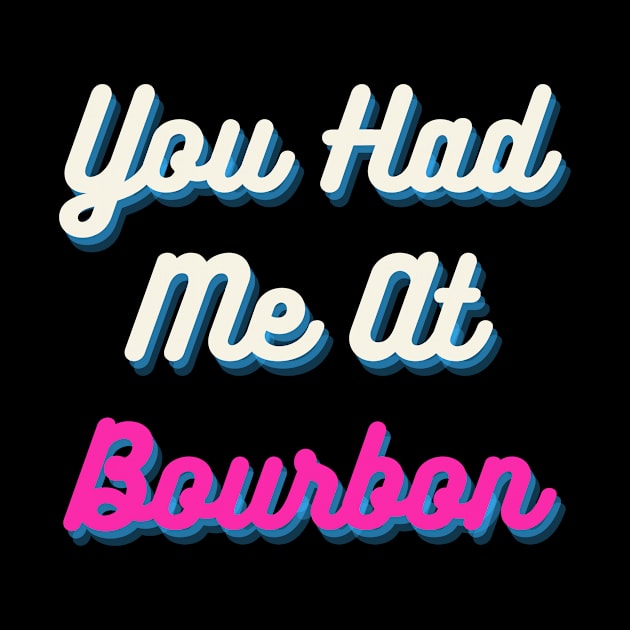 You Had Me At Bourbon by 29 hour design