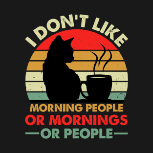 I Don't Like Morning People Or Mornings Or People Retro Design - Funny Cat And Coffee Lover T-Shirt