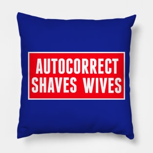 Autocorrect Saves Lives, Auto-correct Shaves Wives Pillow