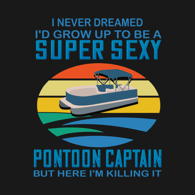 I never dreamed I'd grow up to be a super sexy pontoon captain but here I'm killing it by DODG99