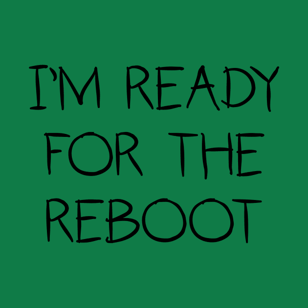 I'm Ready For The Reboot by KidOmegaBoutique