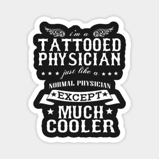 I’M A Tattooed Physician Just Like A Normal Physician Except Much Cooler Magnet