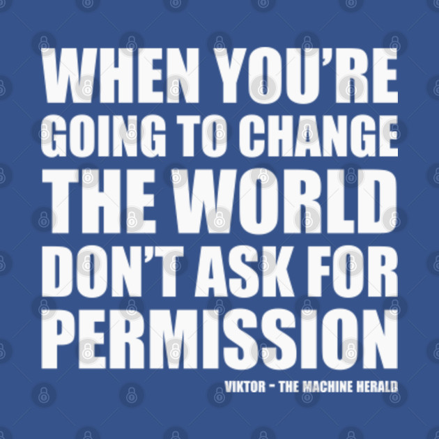 Discover When you're going to change the world, don't ask for permission. Viktor from Arcane Quote (white) - Arcane Quote - T-Shirt