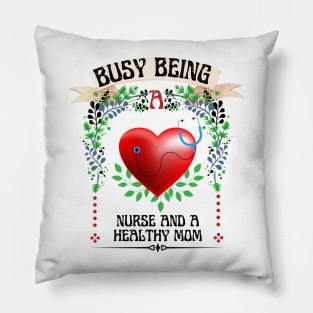 Busy Being A  Nurse And Healthy Mom Floral Look Pillow