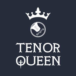 Bell Ringing - TENOR QUEEN - white text T-Shirt