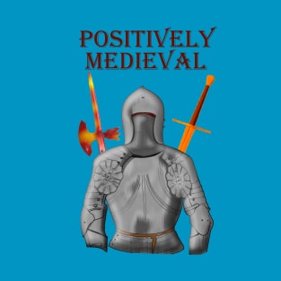 Positevely Medieval Knight with Sword and Poleaxe T-Shirt