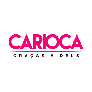 Carioca Graças a Deus - Brazilian Pride shirt from Rio de Janeiro T-Shirt