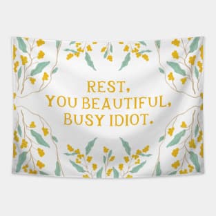 Rest, you beautiful, busy idiot - Floral Quote Tapestry