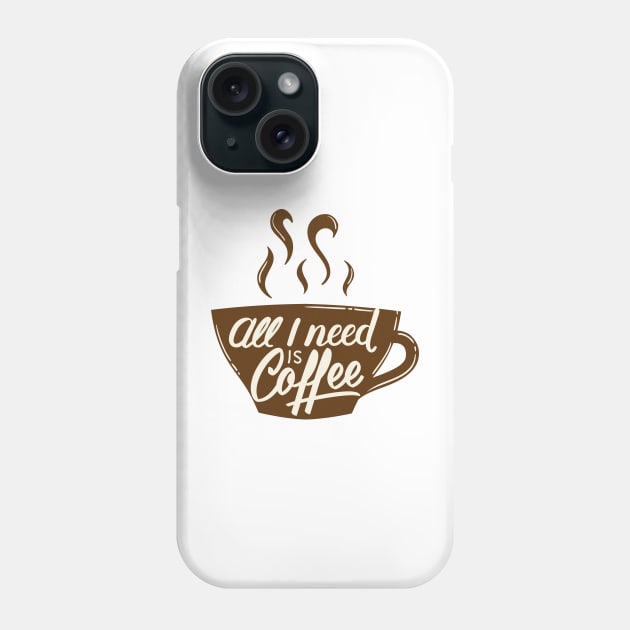 All I Need Is Coffee Phone Case by HassibDesign