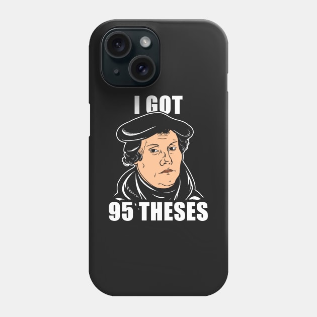 I Got 95 Theses Phone Case by dumbshirts