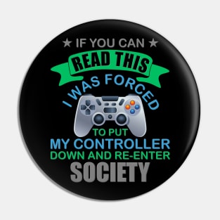 I Was Forced To Put My Controller Down, Video Games, Video Games Lover, Nerd, Geek, Funny Gamer, Video Games Love Birthday Gift, Gaming Girl, Gaming Boy Pin