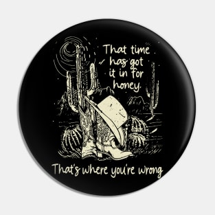 That Time Has Got It In For Honey That's Where You're Wrong Deserts Cowgirl Pin