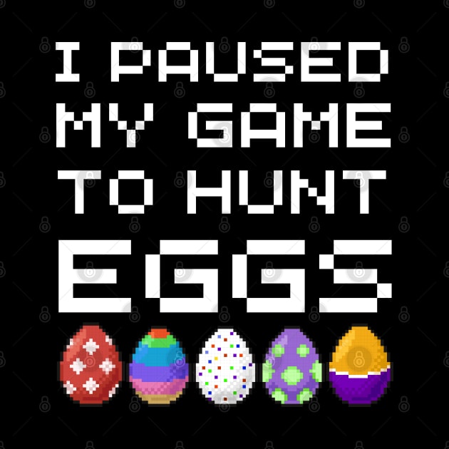 Easter Day I Paused My Game To Hunt Eggs Video Gaming Gamer by Johner_Clerk_Design