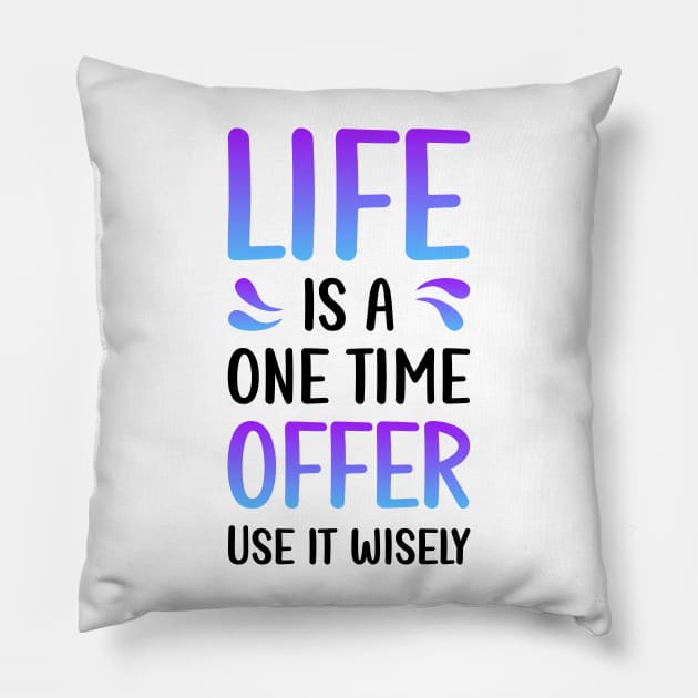 Life is a one time offer | Use it wiesely Pillow by Enchantedbox