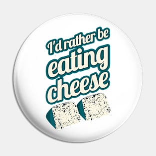 I'd Rather Be Eating Cheese | blue cheese Pin