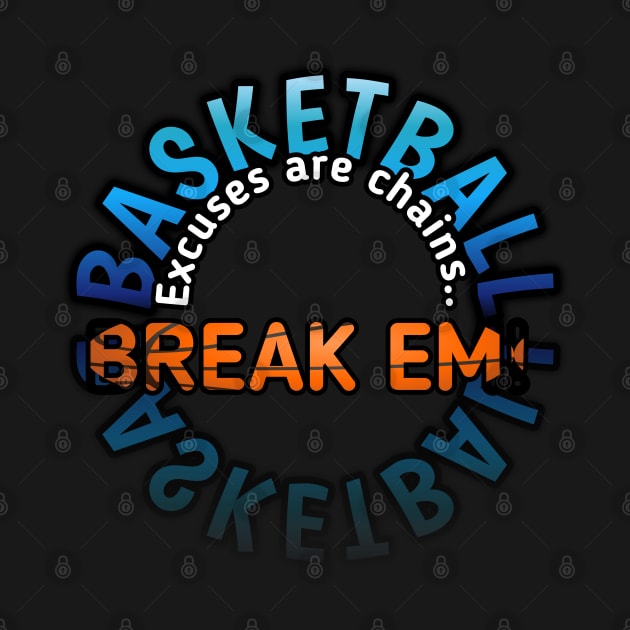 Excuses Are Chains Break Em - Basketball Lover - Sports Saying Motivational Quote by MaystarUniverse