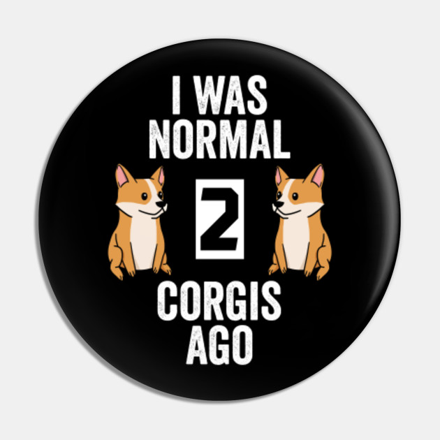 Funny Dogs Gift Idea for Corgi Dogs Love Sweatshirt I was Normal 2 Corgis Ago