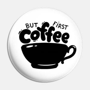 But First Coffee Pin