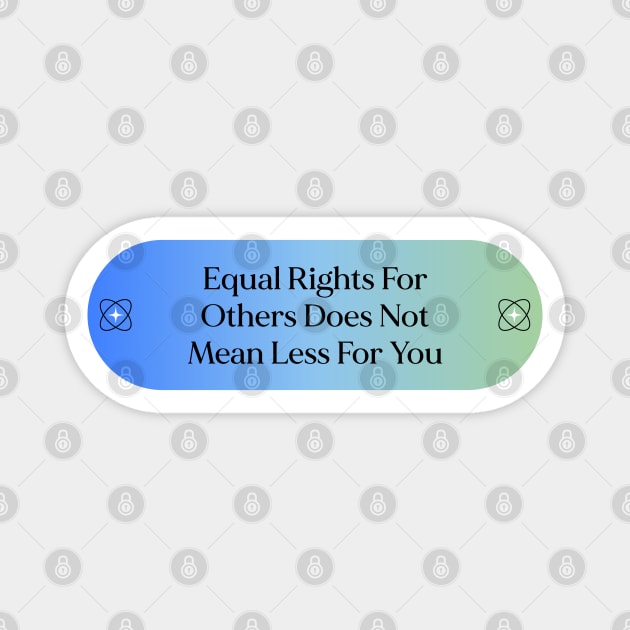 Equal Rights For Others Does Not Mean Less For You - Equality Magnet by Football from the Left