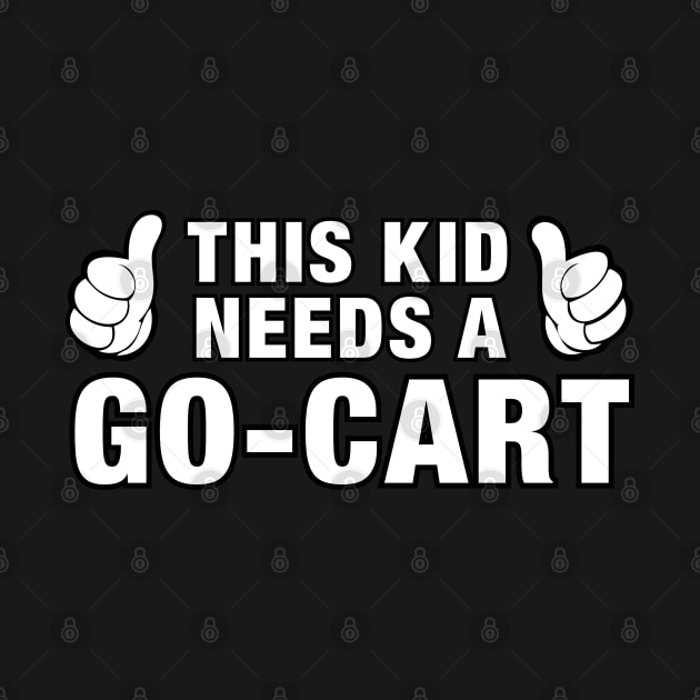 This Kid Needs a Go-kart for Boys and Girls by clintoss