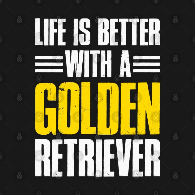 Life Is Better With A Golden Retriever by BarrelLive