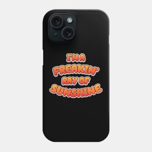 I'm A Freakin' Ray Of Sunshine - Funny Phone Case