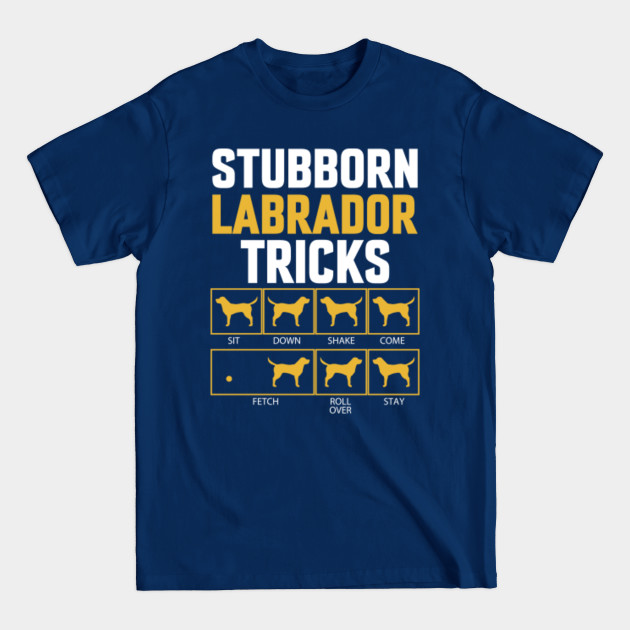 Discover Funny Stubborn Labrador Retriever Dog Tricks - Labrador Retriever - T-Shirt