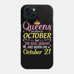 Queens Are Born In October But Real Queens Are Born On October 21 Happy Birthday To Me Mom Daughter Phone Case