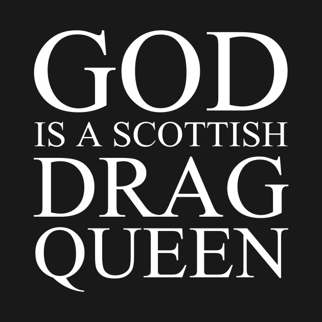 God Is A Scottish Drag Queen by MikeDelamont