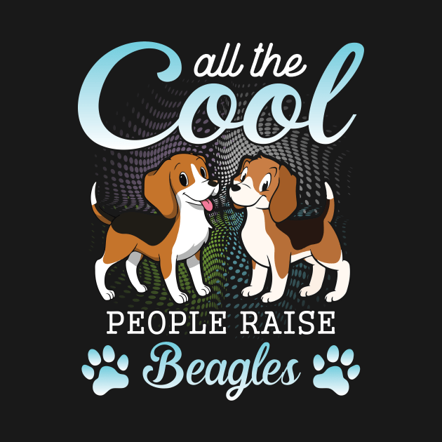 All The Cool People Raise Beagles Happy Dogs Mother Father Mommy Daddy Papa Mama Nana Vintage Retro by melanieteofila