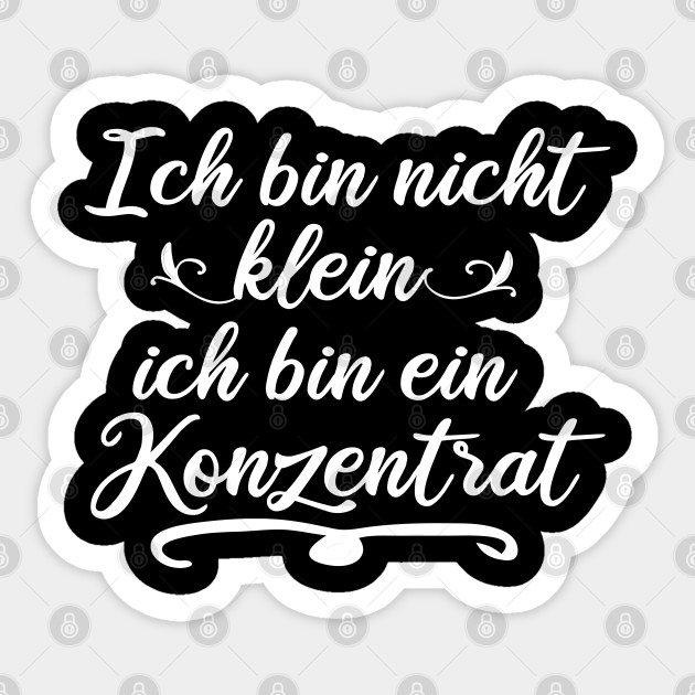 Ich Bin Nicht Klein Ich Bin Ein Konzentrat Konzentrat Sticker Teepublic