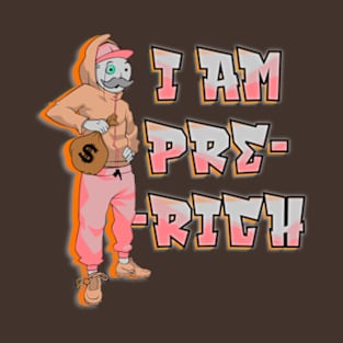 I am Pre-Rich T-Shirt