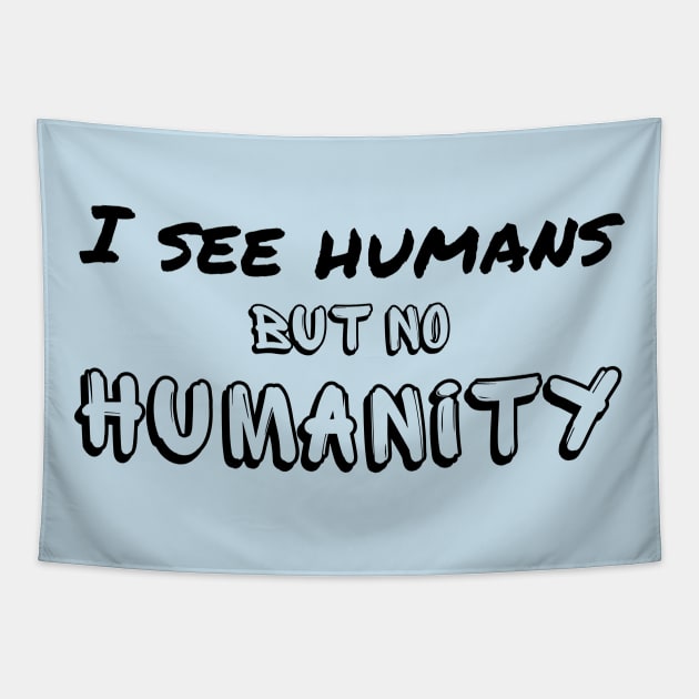 I see humans but no humanity - humankind is falling apart Tapestry by Try It