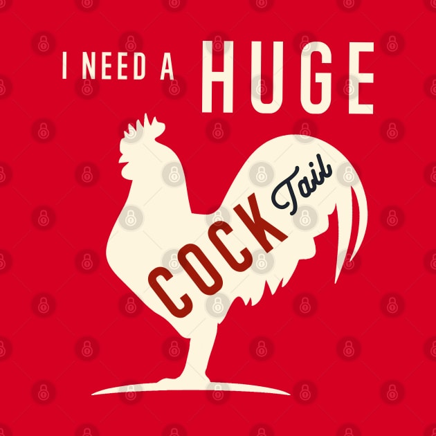 I Need A Huge COCKtail Funny Rooster Adult Humor Drink Pun by Nature Exposure