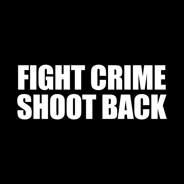 Fight Crime Shoot Back by sunima