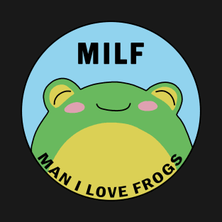 MILF: Man I Love Frogs T-Shirt