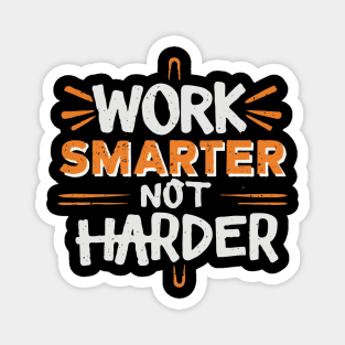 Work Smarter Not Harder. Magnet