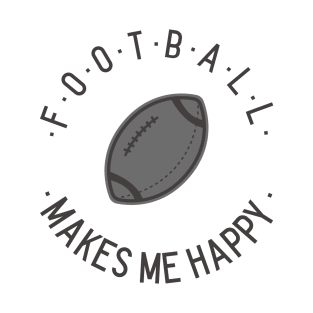 Football makes me happy! T-Shirt