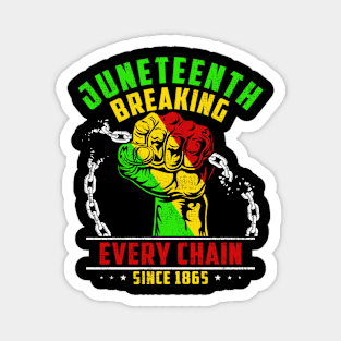 Juneteenth Breaking Every Chain Since 1865 Magnet