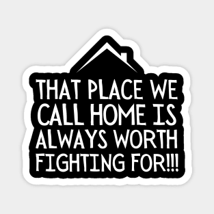 That place we call home is always worth fighting for. Magnet