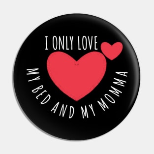 I Only Love my Bed and my Momma Pin