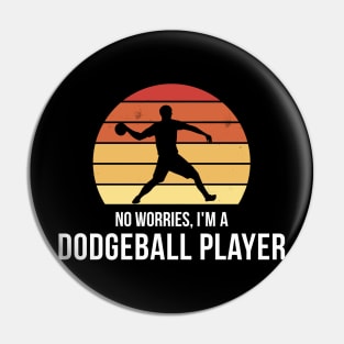 No worries i'm a dodgeball player Pin