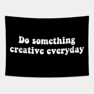 Do something creative everyday - white text Tapestry