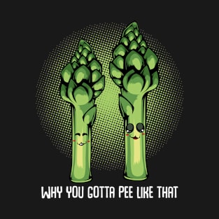 Asparagus - Why You Gotta Pee Like That - Funny Kawaii Vegetable Pun T-Shirt