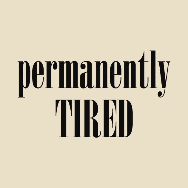 Permanently tired by alexagagov@gmail.com