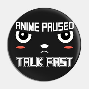 Anime Paused Talk Fast Pin