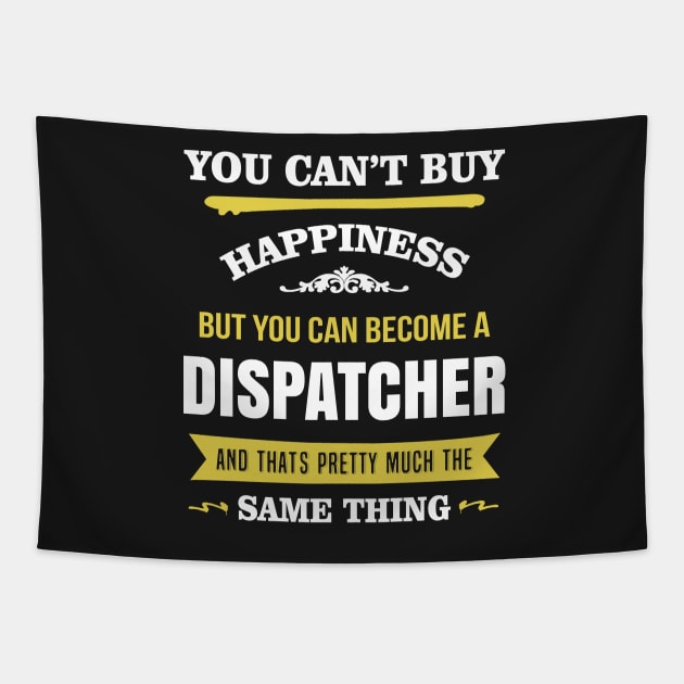 You can't buy happiness But you can become a dispatcher Tapestry by TEEPHILIC