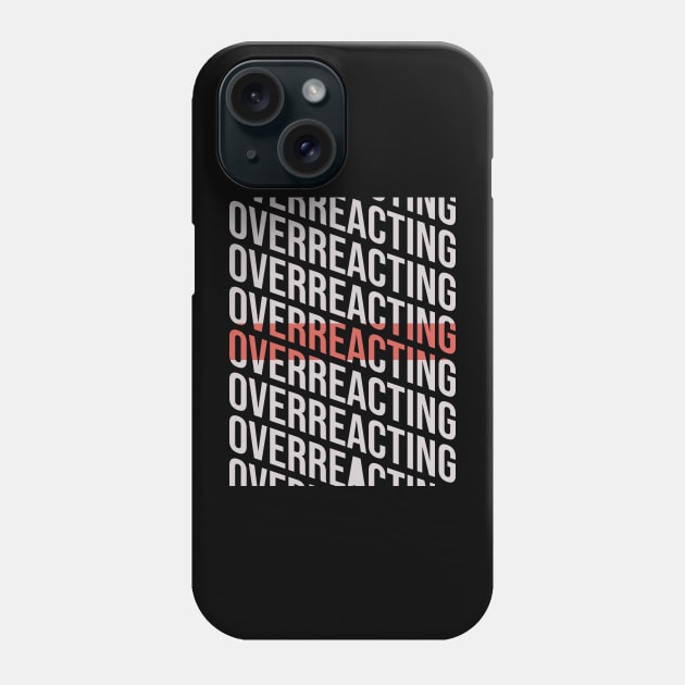 Overreacting \\ Typography\\ Funny gift Phone Case by Nana On Here