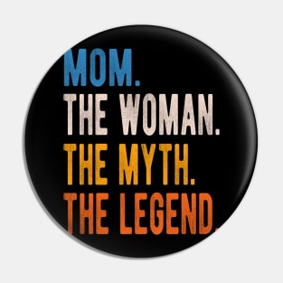 Mom The Woman The Myth The Legend Mothers Day Pin