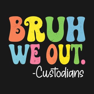 Bruh We Out Custodians Happy Last Day Of School Groovy T-Shirt